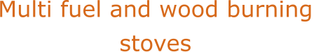 Multi fuel and wood burning  stoves