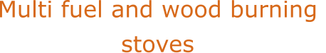 Multi fuel and wood burning  stoves